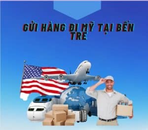 Top dịch vụ gửi hàng đi Mỹ tại Bến Tre giá rẻ, uy tín