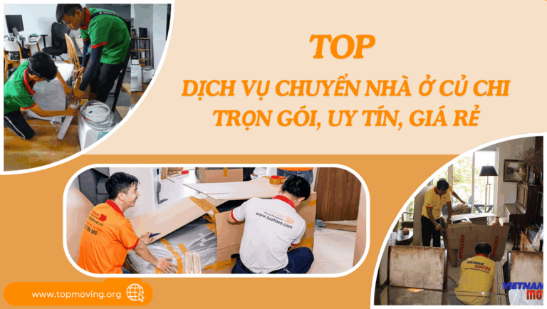 Top 20 dịch vụ chuyển nhà ở Củ Chi trọn gói, uy tín, giá rẻ