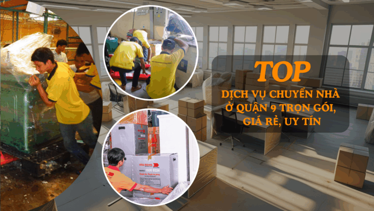 Top 20 dịch vụ chuyển nhà ở Quận 9 trọn gói, giá rẻ, uy tín