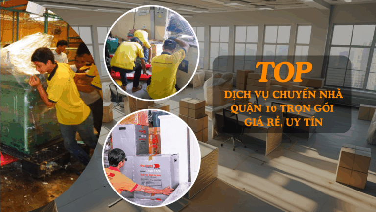 Top 20 dịch vụ chuyển nhà Quận 10 trọn gói giá rẻ, uy tín Top 20 dịch vụ chuyển nhà Quận 10 trọn gói giá rẻ, uy tín